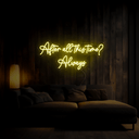 After All This Time Neon Sign - Reels Custom
