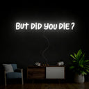 But Did You Die Gym Neon Sign - Reels Custom