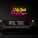 Only Good Things Happen Neon Sign - Reels Custom