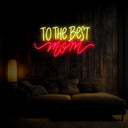 To The Best Mom Neon Sign - Reels Custom