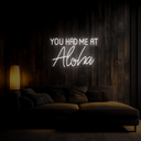 You Had Me At Aloha Neon Sign - Reels Custom