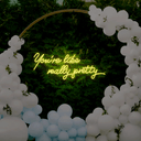 You're Like Really Pretty Neon Sign - Reels Custom