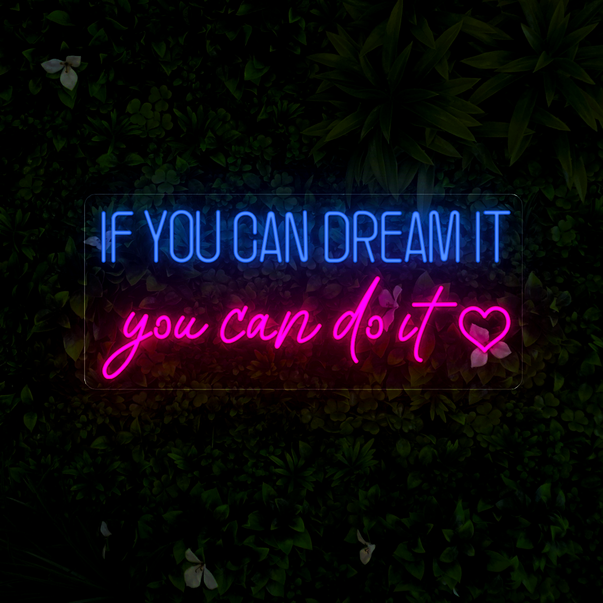If You Can Dream It You Can Do It Neon Sign