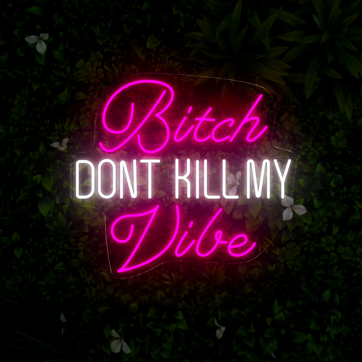 Bitch Don't Kill My Vibe Neon Sign