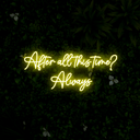 After All This Time Neon Sign - Reels Custom