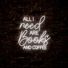 All I Need Are Books And Coffee Neon Sign - Reels Custom
