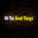 All The Small Things Neon Sign - Reels Custom