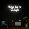 Always Kiss Me Goodnight Neon Sign - Reels Custom