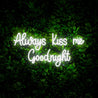 Always Kiss Me Goodnight Neon Sign - Reels Custom