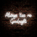 Always Kiss Me Goodnight Neon Sign - Reels Custom