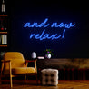 And Now Relax Quotes Led Neon Sign - Reels Custom