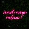 And Now Relax Quotes Led Neon Sign - Reels Custom