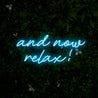 And Now Relax Quotes Led Neon Sign - Reels Custom