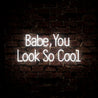 Babe You Look So Cool Neon Sign - Reels Custom