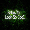 Babe You Look So Cool Neon Sign - Reels Custom