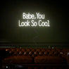 Babe You Look So Cool Neon Sign - Reels Custom