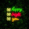 Be Happy Be Bright Be You Neon Sign - Reels Custom