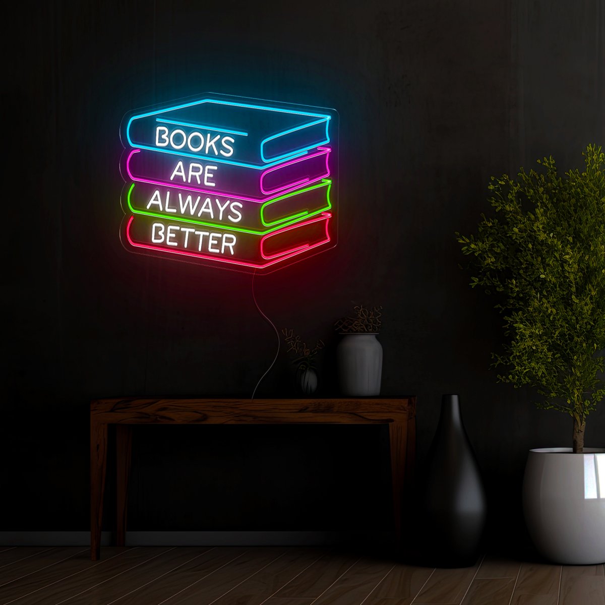 Books Are Always Better Neon Sign - Reels Custom