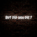 But Did You Die Gym Neon Sign - Reels Custom