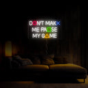 Don't Make Me Pause My Game Led Neon Sign - Reels Custom