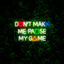 Don't Make Me Pause My Game Led Neon Sign - Reels Custom