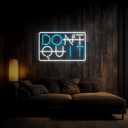 Don't Quit Slogan Neon Sign - Reels Custom