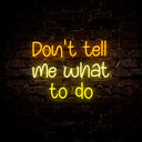 Don't Tell Me What To Do Neon Sign - Reels Custom