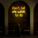 Don't Tell Me What To Do Neon Sign - Reels Custom