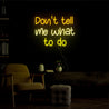 Don't Tell Me What To Do Neon Sign - Reels Custom