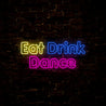 Eat Drink Dance Neon Sign - Reels Custom