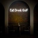 Eat Drink Golf Neon Sign - Reels Custom