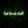 Eat Drink Golf Neon Sign - Reels Custom