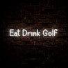 Eat Drink Golf Neon Sign - Reels Custom