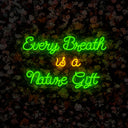 Every Breath Is A Nature Gift Neon Sign - Reels Custom