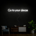 Go To Your Dream Neon Sign - Reels Custom