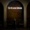 Go To Your Dream Neon Sign - Reels Custom
