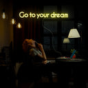 Go To Your Dream Neon Sign - Reels Custom
