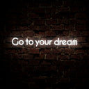 Go To Your Dream Neon Sign - Reels Custom