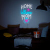 Home is where Mom is Neon Sign - Reels Custom