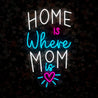 Home is where Mom is Neon Sign - Reels Custom
