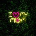 I Love My Mom Neon Sign - Reels Custom
