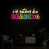 I'd Rather Be Reading Neon Sign - Reels Custom