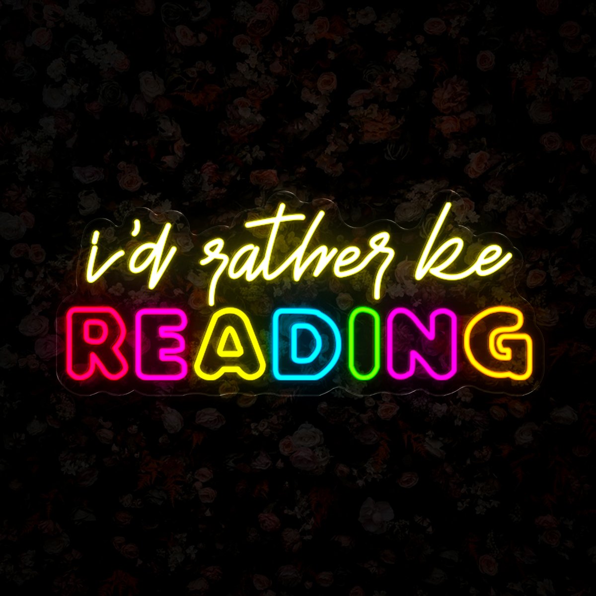 I'd Rather Be Reading Neon Sign - Reels Custom