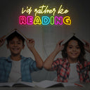 I'd Rather Be Reading Neon Sign - Reels Custom