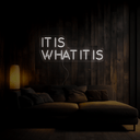 It Is What It Is Neon Sign - Reels Custom