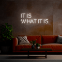 It Is What It Is Neon Sign - Reels Custom