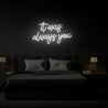 It Was Always You Neon Sign - Reels Custom