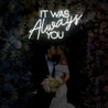 It Was Always You Neon Sign - Reels Custom