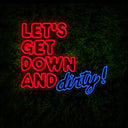 Let's Get Down And Dirty Quotes Neon Sign - Reels Custom