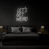 Lets Get Weird Neon Sign - Reels Custom